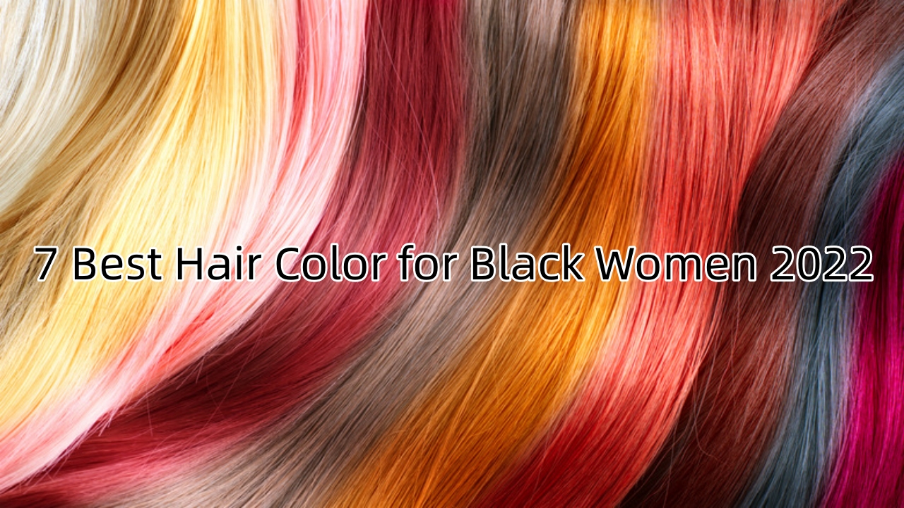 7 Best Hair Color for Black Women 2022